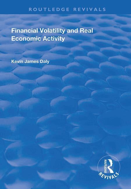 Kevin Daly - Financial Volatility and Real Economic Activity, Häftad