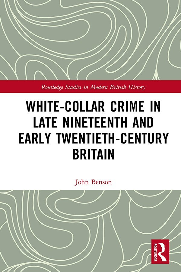 John Benson - White-Collar Crime in Late Nineteenth and Early Twentieth-Century Britain, Inbunden