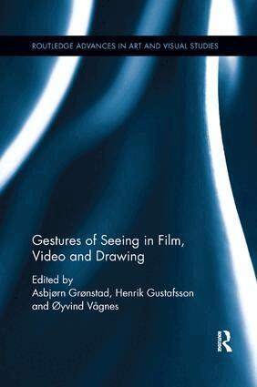 Asbjørn Grønstad, Henrik Gustafsson, Øyvind Vågnes - Gestures of Seeing in Film, Video and Drawing, Häftad