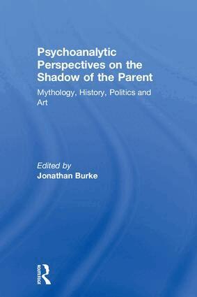 Jonathan Burke - Psychoanalytic Perspectives on the Shadow of the Parent, Inbunden