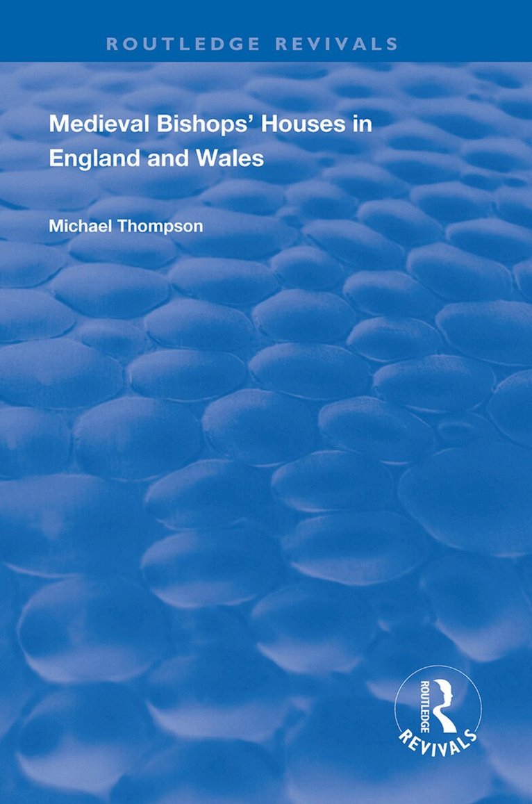 Michael Thompson - Medieval Bishops’ Houses in England and Wales, Häftad