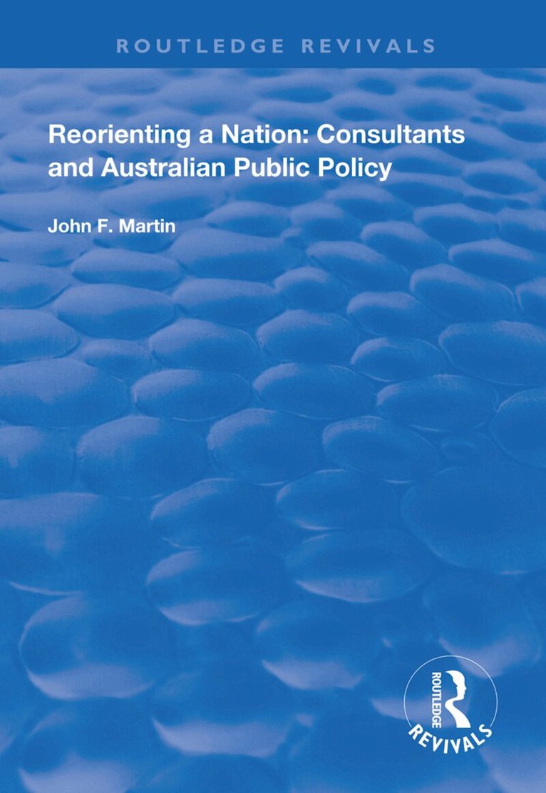John F. Martin - Reorienting a Nation: Consultants and Australian Public Policy, Häftad