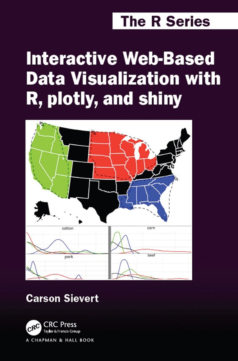 Carson Sievert - Interactive Web-Based Data Visualization with R, plotly, and shiny, Häftad