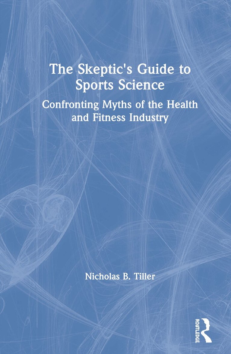 Nicholas Tiller - Skeptic's Guide to Sports Science, Inbunden. Tillgänglighet: Lägg i varukorg