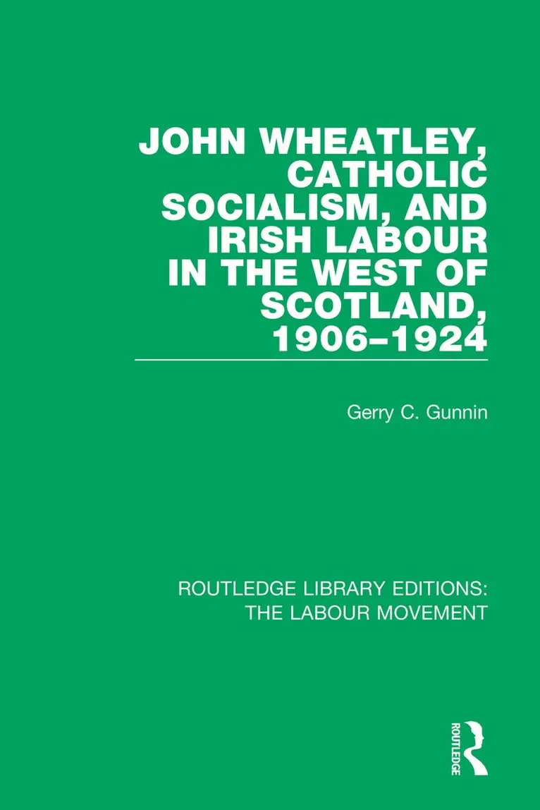 Gerry C. Gunnin - John Wheatley, Catholic Socialism, and Irish Labour in the West of Scotland, 1906-1924, Häftad. Tillgänglighet: Lägg i varukorg