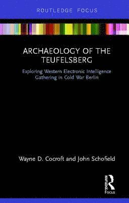 Archaeology of The Teufelsberg av Wayne D Cocroft, John Schofield, Wayne D Cocroft