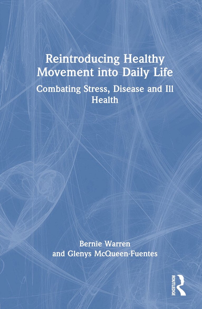 Bernie Warren, Glenys McQueen-Fuentes - Reintroducing Healthy Movement into Daily Life, Inbunden. Tillgänglighet: Lägg i varukorg
