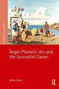 ??ngel Planells'Art and the Surrealist Canon