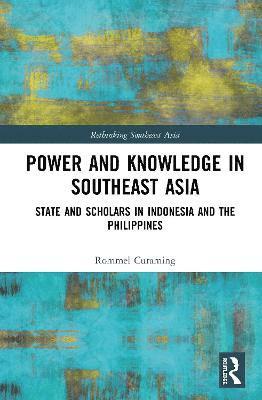 Power and Knowledge in Southeast Asia av Rommel Curaming, Rommel Curaming