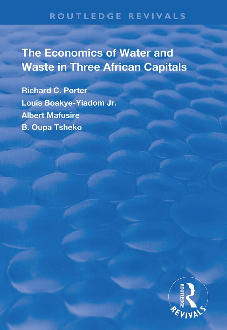 Richard C. Porter, Louis Boakye-Yiadom Jr, Albertt Mafusire, B. Oupa Tsheko - Economics of Water and Waste in Three African Capitals, Inbunden. Tillgänglighet: Lägg i varukorg