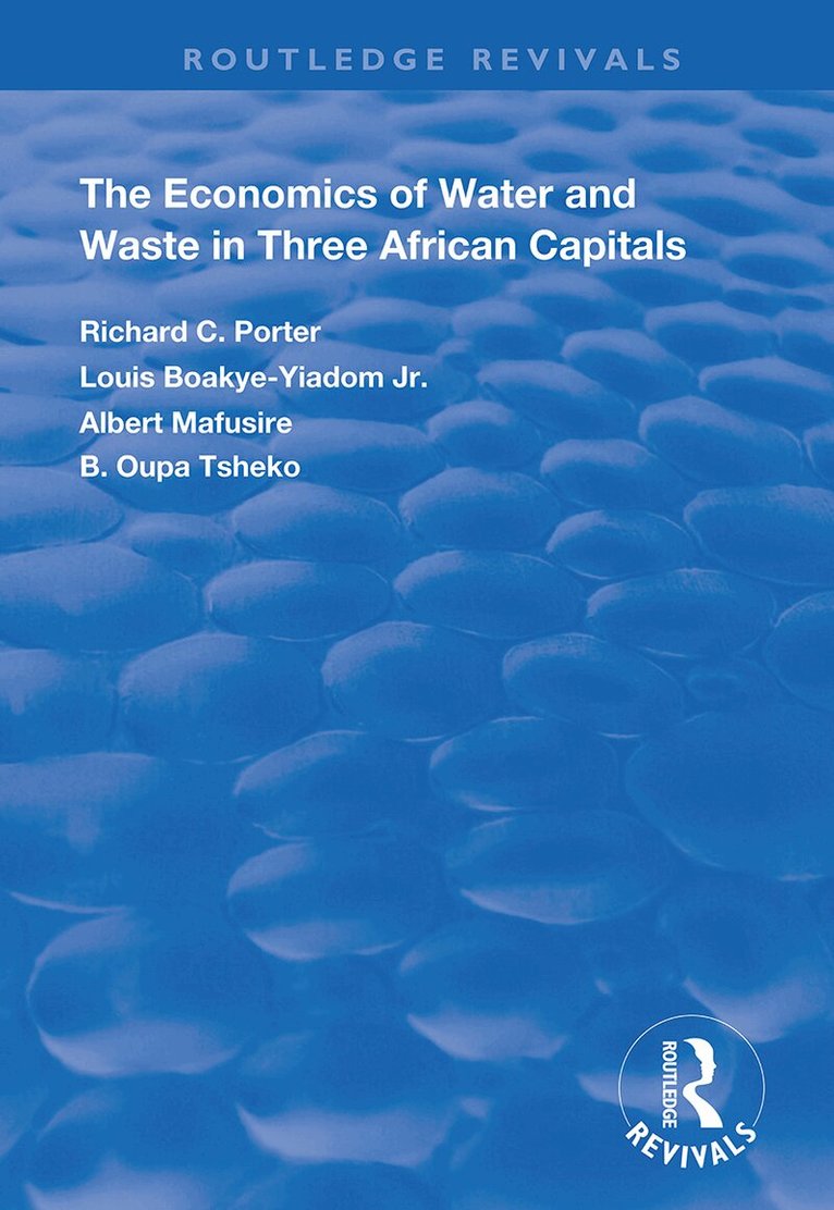 Richard C. Porter, Louis Boakye-Yiadom Jr, Albertt Mafusire, B. Oupa Tsheko - Economics of Water and Waste in Three African Capitals, Häftad. Tillgänglighet: Lägg i varukorg