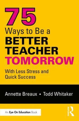 Annette Breaux, Todd Whitaker - 75 Ways to Be a Better Teacher Tomorrow, Häftad