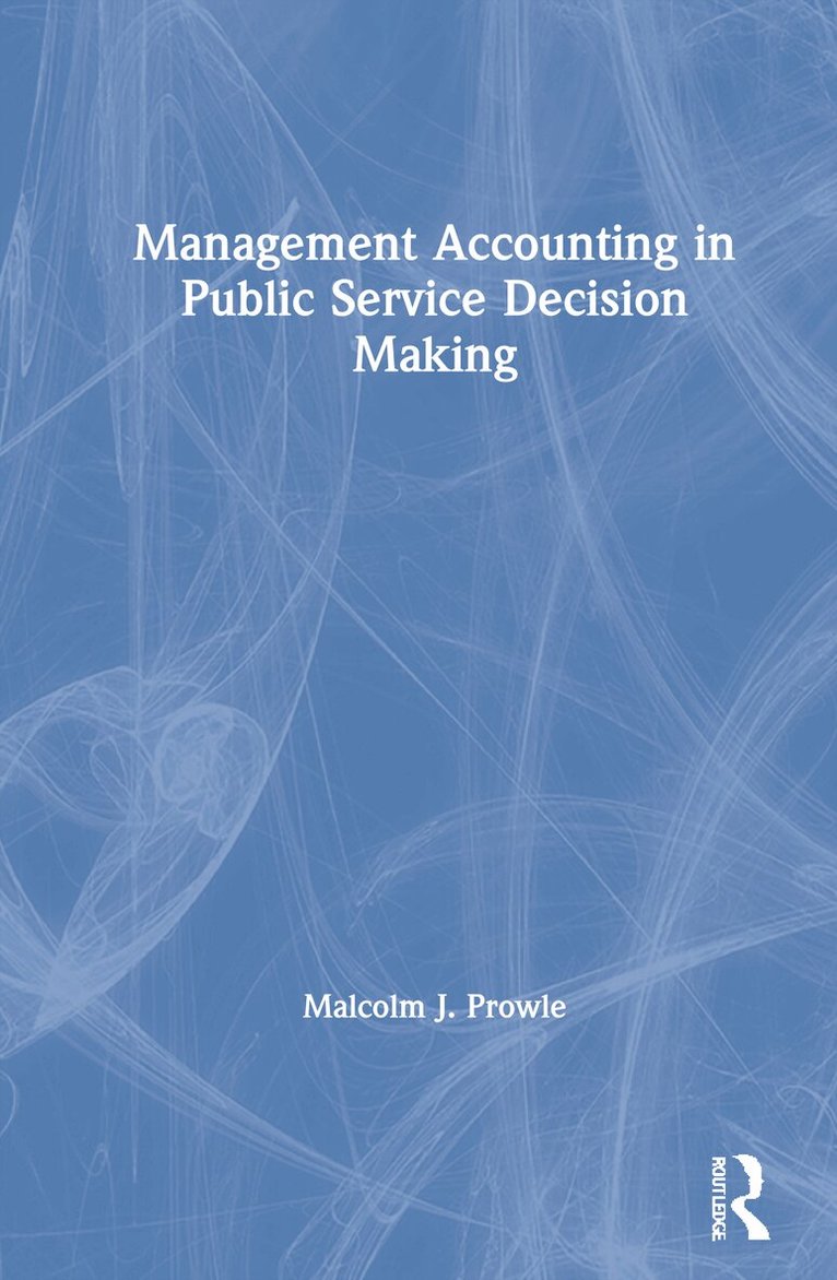 Malcolm J. Prowle - Management Accounting in Public Service Decision Making, Inbunden. Tillgänglighet: Lägg i varukorg