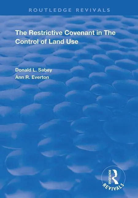 Donald L. Sabey, Ann R. Everton - Restrictive Covenant in the Control of Land Use, Häftad. Tillgänglighet: Lägg i varukorg