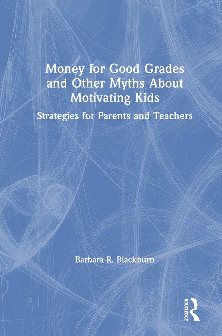 Barbara R. Blackburn - Money for Good Grades and Other Myths About Motivating Kids, Inbunden
