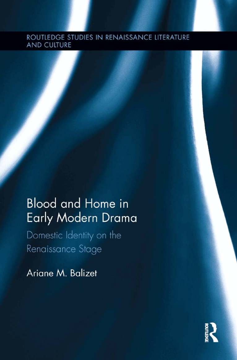 Ariane M. Balizet - Blood and Home in Early Modern Drama, Häftad. Tillgänglighet: Lägg i varukorg