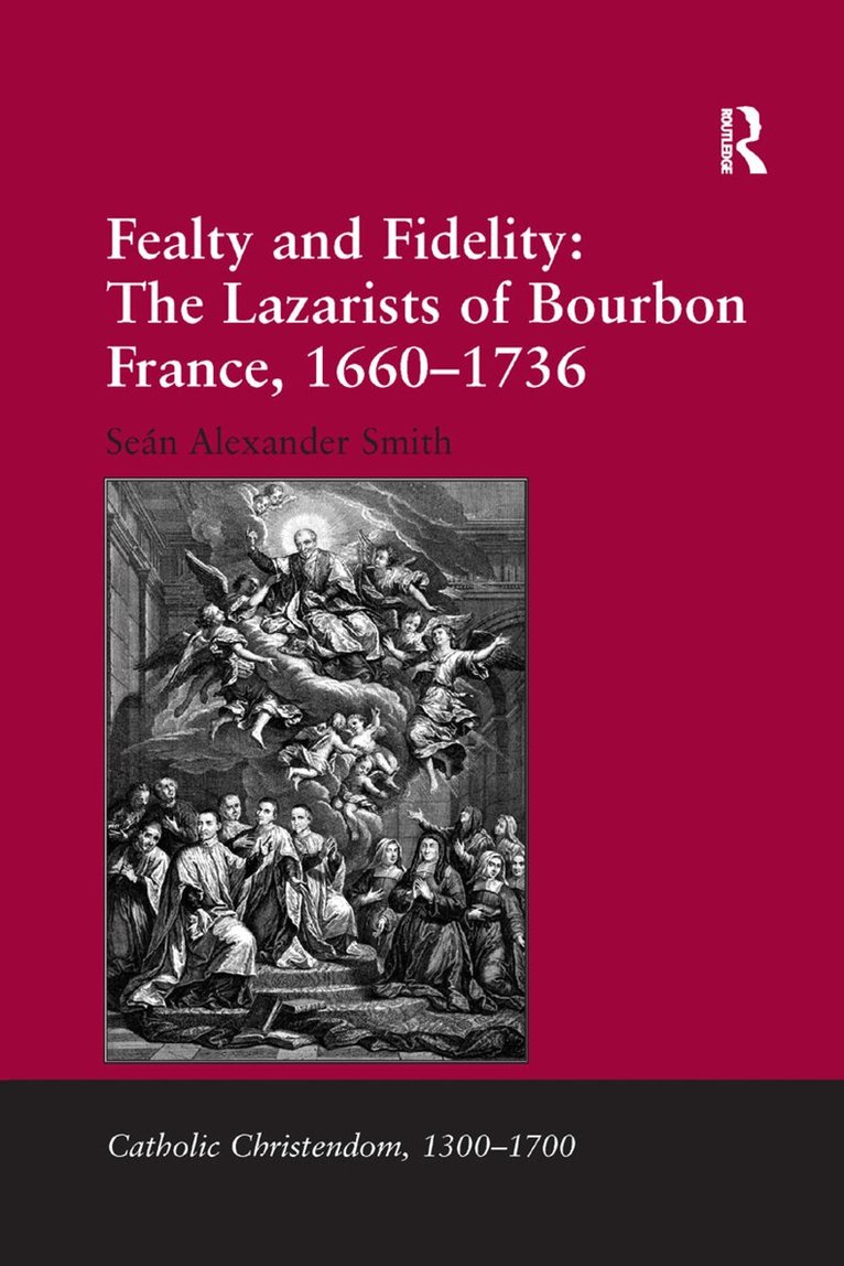 Seán Alexander Smith - Fealty and Fidelity: The Lazarists of Bourbon France, 1660-1736, Häftad
