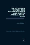 Ottoman World, the Mediterranean and North Africa, 1660-1760