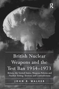 British Nuclear Weapons and the Test Ban 1954-1973