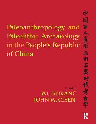 Wu Rukang, John W Olsen - Paleoanthropology and Paleolithic Archaeology in the People's Republic of China, Inbunden