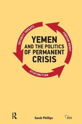 Sarah Phillips - Yemen and the Politics of Permanent Crisis, Inbunden
