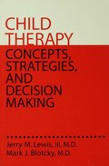 Child Therapy: Concepts, Strategies, and Decision Making