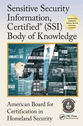 American Board for Certification in Homeland Security - Sensitive Security Information, Certified® (SSI) Body of Knowledge, Inbunden. Tillgänglighet: Lägg i varukorg