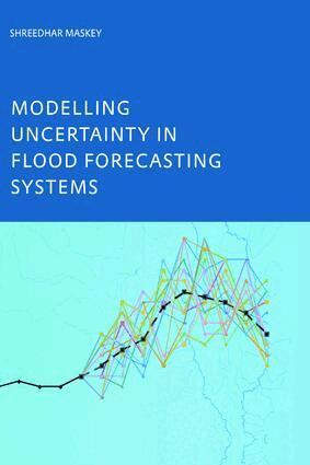 Shreedhar Maskey - Modelling Uncertainty in Flood Forecasting Systems, Inbunden