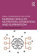 Nursing Skills in Nutrition, Hydration and Elimination