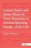 Consort Suites and Dance Music by Town Musicians in German-Speaking Europe, 16481700
