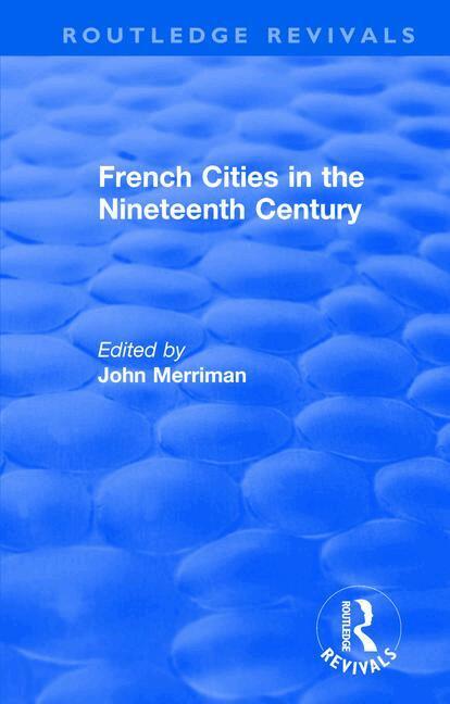 John Merriman - Routledge Revivals: French Cities in the Nineteenth Century (1981), Häftad. Tillgänglighet: Lägg i varukorg