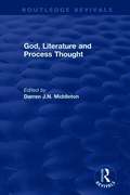Routledge Revivals: God, Literature and Process Thought (2002)