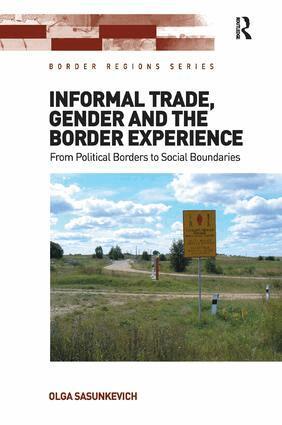 Olga Sasunkevich - Informal Trade, Gender and the Border Experience, Häftad