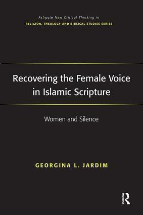 Recovering the Female Voice in Islamic Scripture by Georgina L Jardim