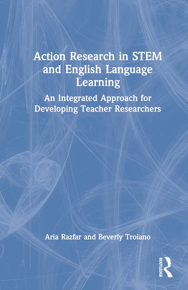 Aria Razfar, Beverly Troiano - Action Research in STEM and English Language Learning, Inbunden