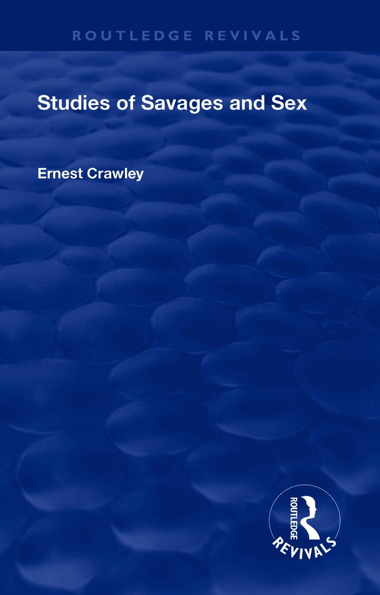 Alfred Ernest Crawley, Theodore Besterman - Revival: Studies of Savages and Sex (1929), Inbunden