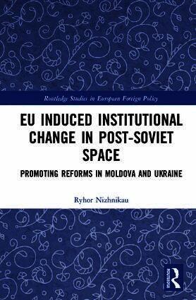 Ryhor Nizhnikau - EU Induced Institutional Change in Post-Soviet Space, Inbunden