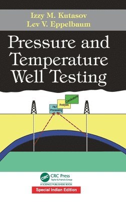 Izzy M. Kutasov, Lev V. Eppelbaum - Pressure and Temperature Well Testing, Inbunden