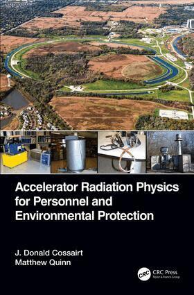 J. Donald Cossairt, Matthew Quinn - Accelerator Radiation Physics for Personnel and Environmental Protection, Inbunden