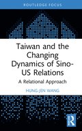 Taiwan and the Changing Dynamics of Sino-US Relations