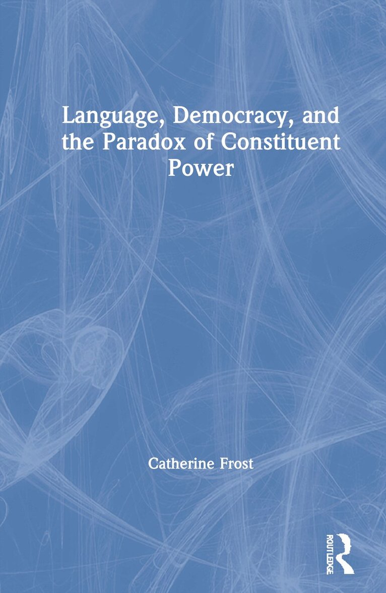 Catherine Frost - Language, Democracy, and the Paradox of Constituent Power, Inbunden. Tillgänglighet: Lägg i varukorg