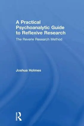 Joshua Holmes - Practical Psychoanalytic Guide to Reflexive Research, Inbunden. Tillgänglighet: Lägg i varukorg