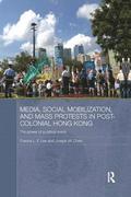 Media, Social Mobilisation and Mass Protests in Post-colonial Hong Kong