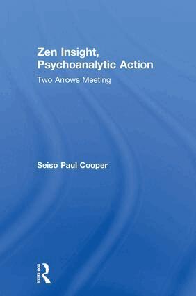 Seiso Paul Cooper - Zen Insight, Psychoanalytic Action, Inbunden