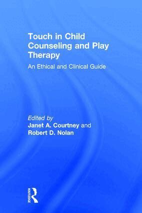 Janet A. Courtney, Robert D. Nolan - Touch in Child Counseling and Play Therapy, Inbunden