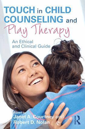 Janet A. Courtney, Robert D. Nolan - Touch in Child Counseling and Play Therapy, Häftad