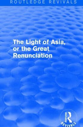 Light of Asia, or the Great Renunciation (Mahâbhinishkramana)