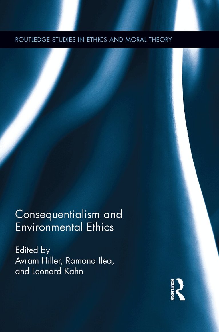 Avram Hiller, Ramona Ilea, Leonard Kahn - Consequentialism and Environmental Ethics, Häftad