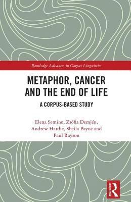 Metaphor, Cancer and the End of Life av Elena Semino, Zsófia Demjén, Andrew Hardie, Sheila Payne, Paul Rayson