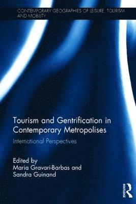 Tourism and Gentrification in Contemporary Metropolises av Maria Gravari-Barbas, Sandra Guinand